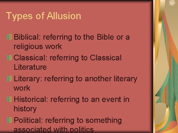 Types of Allusion Biblical: referring to the Bible or a religious work Classical: referring