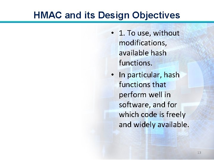 HMAC and its Design Objectives • 1. To use, without modifications, available hash functions.