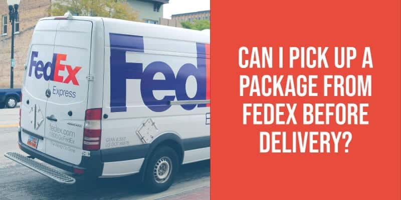 can I pick up a package from FedEx before delivery