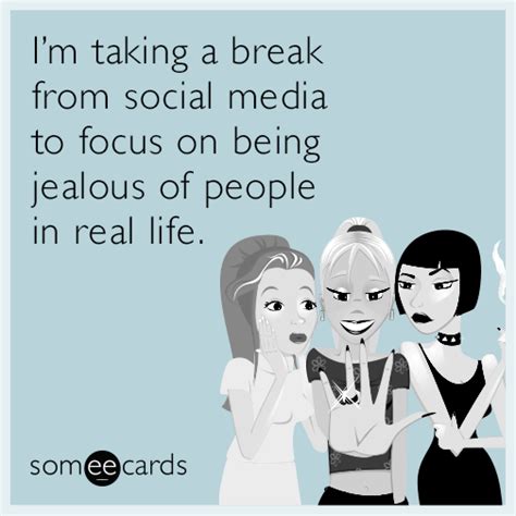 I’m taking a break from social media to focus on being jealous of ...