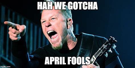 Metallica April Fools - Imgflip