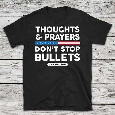 Thoughts and Prayers Don't Stop Bullets Gun Control Now | Etsy