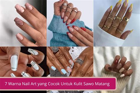 7 Rekomendasi Warna Nail Art yang Cocok Untuk Kulit Sawo Matang, Bikin ...