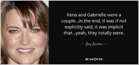 Lucy Lawless quote: Xena and Gabrielle were a couple...in the end, it ...