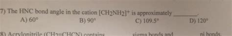 Solved 7) The HNC bond angle in the cation (CH2NH21+ is | Chegg.com