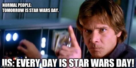 Every day is star wars day - Imgflip