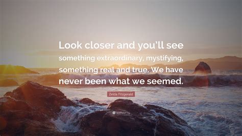 Zelda Fitzgerald Quote: “Look closer and you’ll see something ...