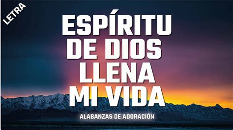 ESPIRITU DE DIOS LLENA MI VIDA - ALABANZAS DE ADORACION - MUSICA ...