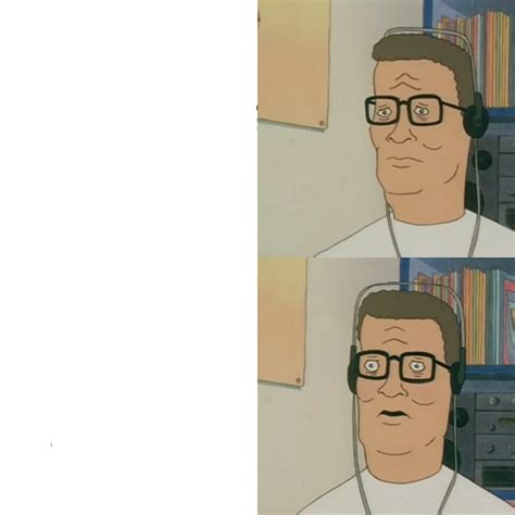 Hank Hill meme template, for when something becomes shocking. Source ...