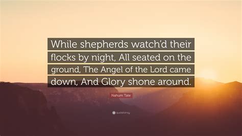 Nahum Tate Quote: “While shepherds watch’d their flocks by night, All ...