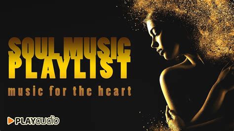 Soul Music Playlist 2017 - Music for the Heart PLAYaudio - YouTube