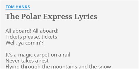 "THE POLAR EXPRESS" LYRICS by TOM HANKS: All aboard! All aboard!...