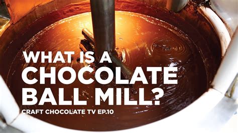 The Chocolate Ball Mill - Episode 10 - Craft Chocolate TV - YouTube