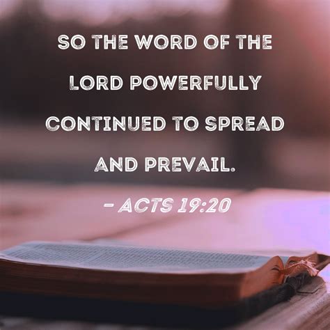 Acts 19:20 So the word of the Lord powerfully continued to spread and ...