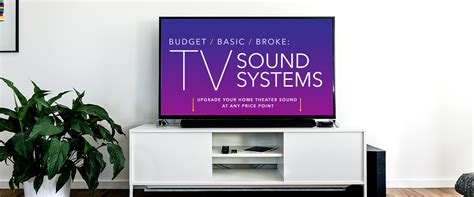 Budget / Basic / Broke: The Best TV Sound System Upgrades at Every ...