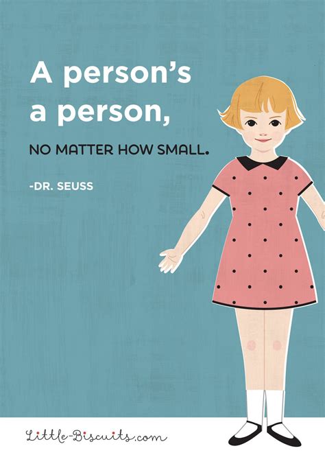 Quote by Dr. Seuss: “A person's a person, no matter how small.” ― Dr ...