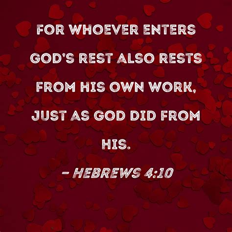 Hebrews 4:10 For whoever enters God's rest also rests from his own work ...