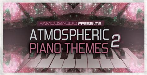 Atmospheric Piano Themes 2 by Famous Audio released