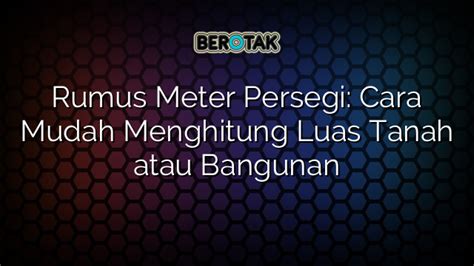 √ Rumus Meter Persegi: Cara Mudah Menghitung Luas Tanah atau Bangunan