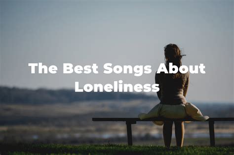 23 Of The Best Songs About Loneliness And Being Alone