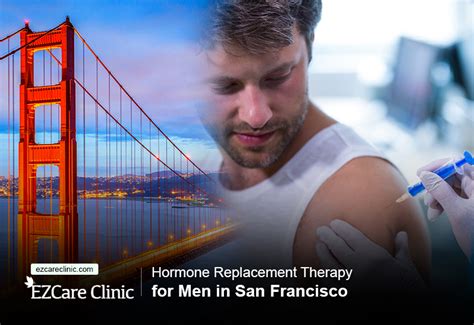 Hormone Replacement Therapy for Men in San Francisco - EZCare Clinic