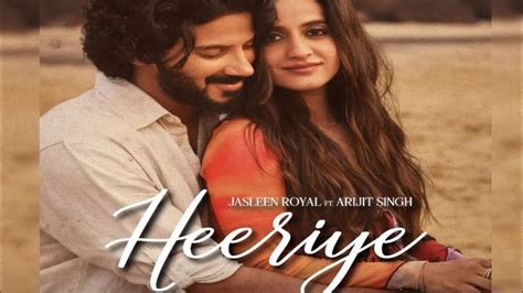 Heeriye Arijit Singh|Heeriye Dulquer Salmaan|Heeriye Jasleen Royal ...