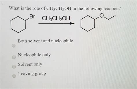 Solved What is the role of CH3CH2OH in the following | Chegg.com