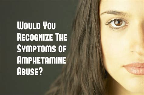 Amphetamine Abuse Symptoms and Signs of amphetamine Use