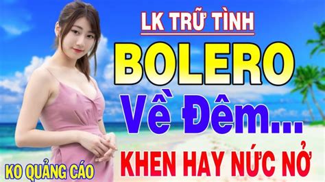 Liên Khúc Nhạc Trữ Tình Bolero Hay Nhất ️ Mở Thật Nhẹ Nhàng Đảm Bảo Cả ...