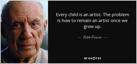 Pablo Picasso quote: Every child is an artist. The problem is how to...