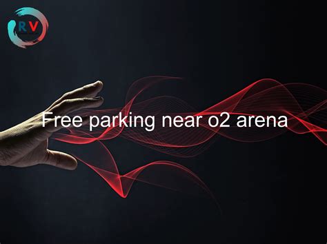 🔴 Free Parking Near O2 Arena - 2024 Updated RECHARGUE YOUR LIFE