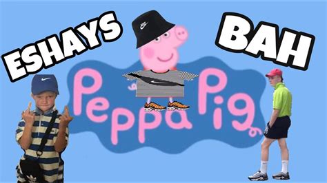 Peppa Pig Becomes an Eshay - YouTube