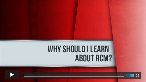 Why should I learn about RCM?