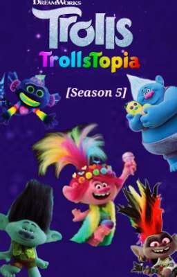 Trolls: Trollstopia [Season 5] - Songs From "Big Top Trolls" - Wattpad