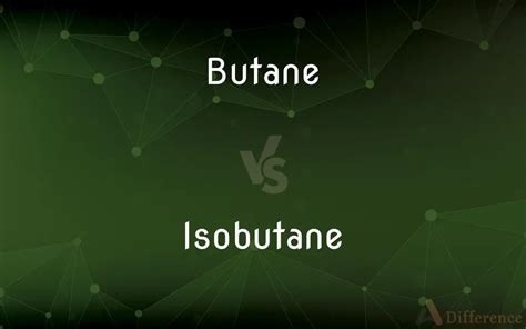 Butane vs. Isobutane — What’s the Difference?