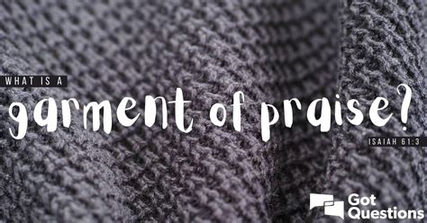 What is a garment of praise (Isaiah 61:3)? | GotQuestions.org