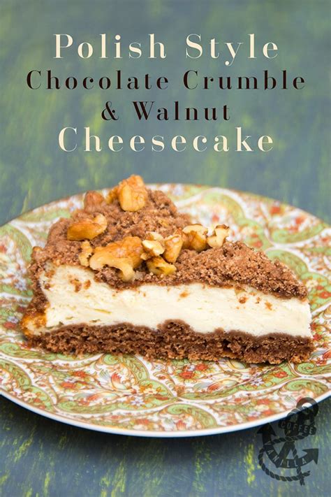 Polish Style Chocolate Crumble & Walnut Cheesecake » Coffee & Vanilla