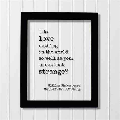 William Shakespeare Quote - Much Ado About Nothing - I do love nothing ...