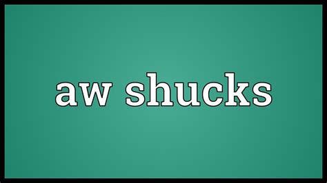 Aw shucks Meaning - YouTube