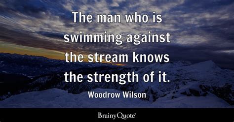 Woodrow Wilson - The man who is swimming against the...