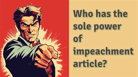 Who has the sole power of impeachment article? - YouTube