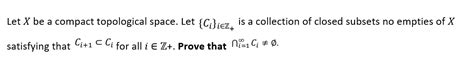 Solved Let X be a compact topological space. Let {Ci}i∈Z+is | Chegg.com