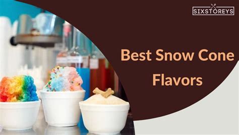 115 Best Snow Cone Flavors of 2025 [Fix Your Flavor FOMO]