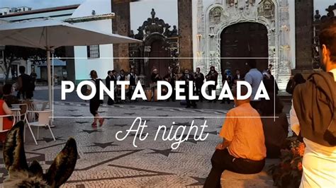 Ponta Delgada at Night-Cafe Central-Marina-Restaurants - YouTube