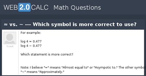 View question - ≈ vs. ~ --- Which symbol is more correct to use?