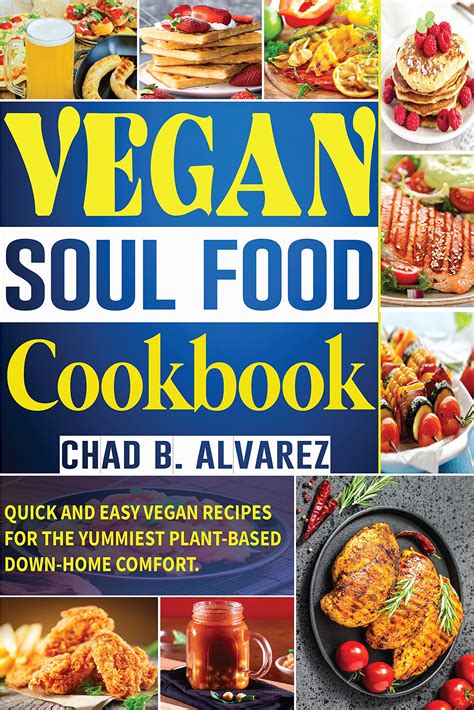 Vegan soul Food Cookbook: QUICK AND EASY VEGAN RECIPES FOR THE YUMMIEST ...