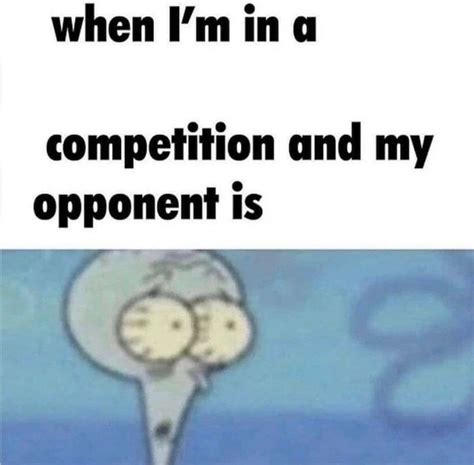 whe i'm in a competition and my opponent is Blank Template - Imgflip