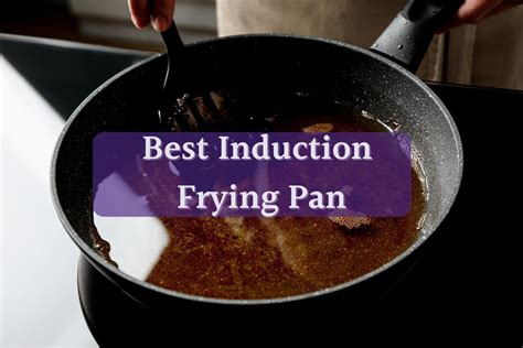 7 Best Induction Frying Pans For Your Cooktop In 2024