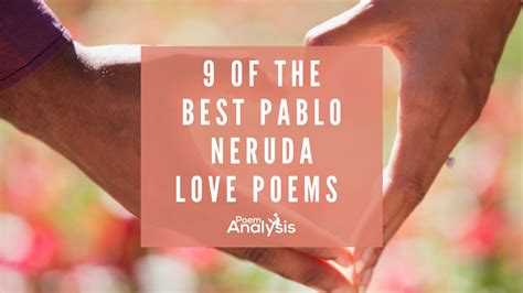 9 of the Best Pablo Neruda Love Poems - Poem Analysis