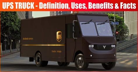 UPS Truck: Definition, Uses, Benefits & Facts [Complete Details ...